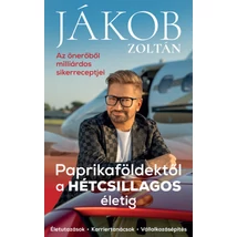 Jákob Zoltán - Paprikaföldektől ​a hétcsillagos életig