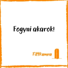 Fogyni akarok!